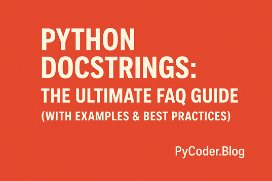 Python Docstrings: The Ultimate FAQ Guide (With Examples & Best Practices)
